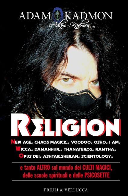 Religion. New Age, Chaos Magick, Voodoo, Osho, I AM, Wicca, Damanhur, Thanateros, Ramtha, Opus Dei, Ashtar Sheran, Scientology e tanto altro sul mondo dei culti magici, delle scuole spirituali e delle psicosette - Adam Kadmon - copertina
