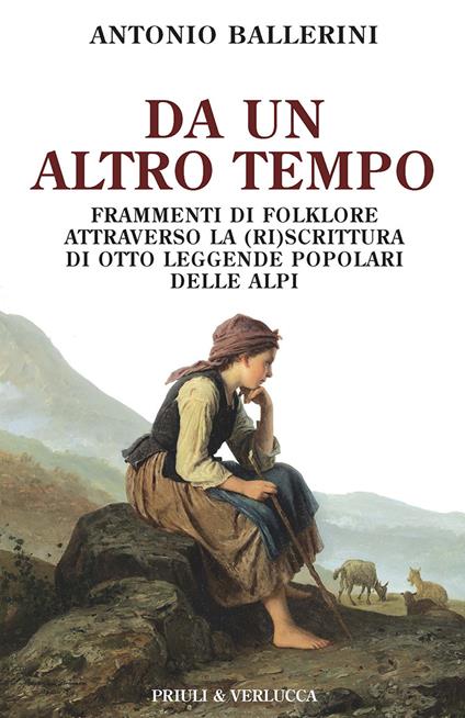 Da un altro tempo. Frammenti di folklore attraverso la (ri)scrittura di otto leggende popolari delle Alpi - Antonio Ballerini - copertina