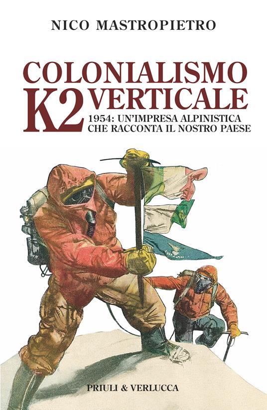 Colonialismo verticale. K2 1954: un'impresa alpinistica che racconta il nostro paese - Nico Mastropietro - copertina