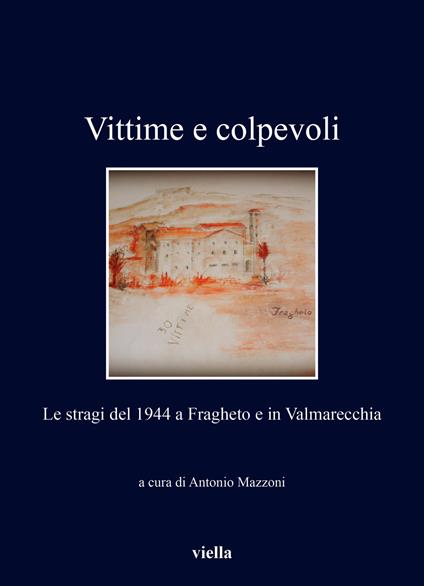 Vittime e colpevoli. Le stragi del 1944 a Fragheto e in Valmarecchia - copertina