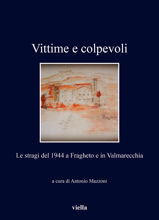 Vittime e colpevoli. Le stragi del 1944 a Fragheto e in Valmarecchia - copertina