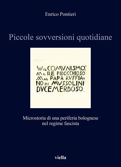 Piccole sovversioni quotidiane. Microstoria di una periferia bolognese nel regime fascista - Enrico Pontieri - copertina
