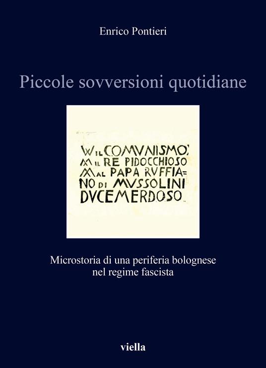 Piccole sovversioni quotidiane. Microstoria di una periferia bolognese nel regime fascista - Enrico Pontieri - copertina