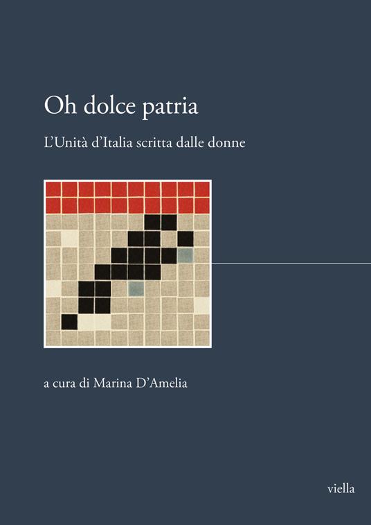 Oh dolce patria. L’Unità d’Italia scritta dalle donne - copertina