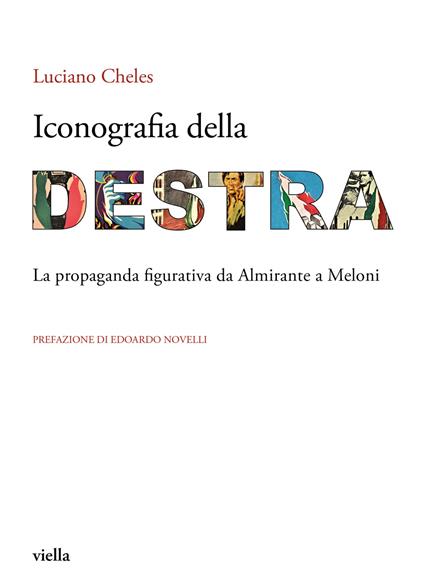 Iconografia della destra. La propaganda figurativa da Almirante a Meloni - Luciano Cheles - copertina