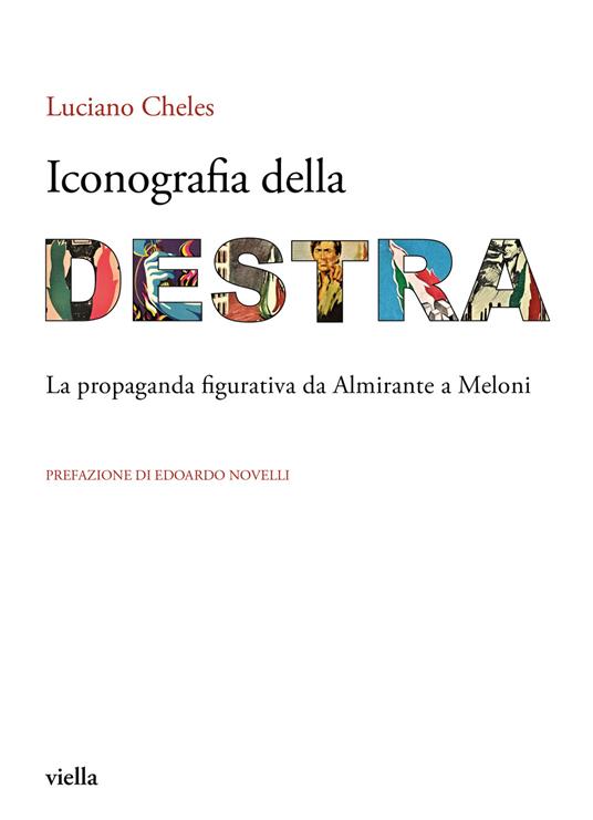 Iconografia della destra. La propaganda figurativa da Almirante a Meloni - Luciano Cheles - copertina