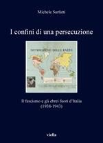 I confini di una persecuzione. Il fascismo e gli ebrei fuori d'Italia (1938-1943)
