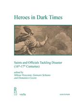 Heroes in dark times. Saints and officials tackling disaster (16th-17th centuries)