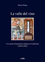 La valle del vino. Un secolo di presenza italiana in California (1850-1950)