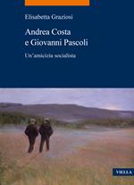 Andrea Costa e Giovanni Pascoli. Un'amicizia socialista