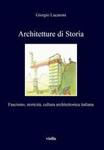 Architetture di storia. Fascismo, storicità, cultura architettonica italiana