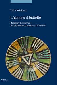 Libro L'asino e il battello. Ripensare l’economia del Mediterraneo medievale, 950-1180 Chris Wickham