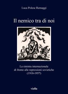 Il nemico tra di noi. La sinistra internazionale di fronte alle repressioni sovietiche (1918-1957)