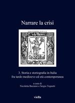 Narrare la crisi. Storia e storiografia in Italia fra tardo medioevo ed età contemporanea. Vol. 3