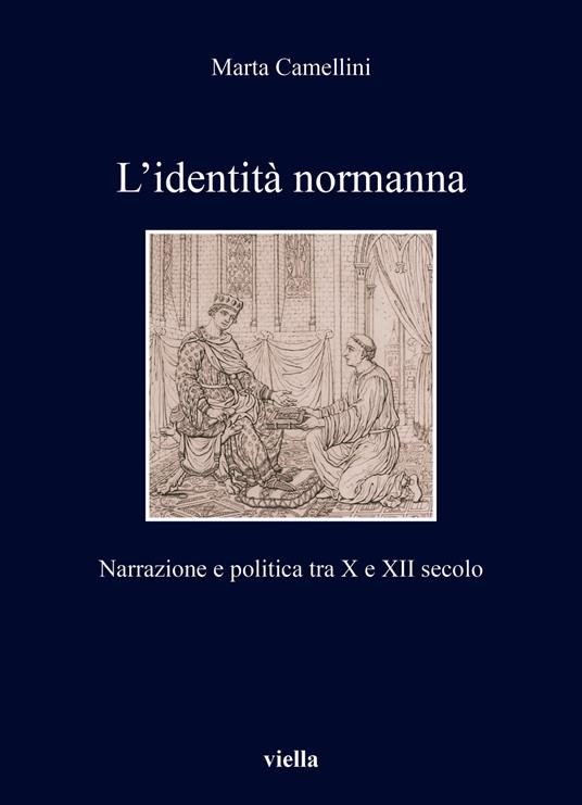 L'identità normanna. Narrazione e politica tra X e XII secolo - Marta Camellini - copertina