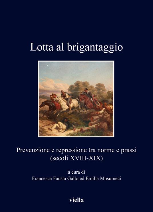 Lotta al brigantaggio. Prevenzione e repressione tra norme e prassi (secoli XVIII-XIX) - copertina