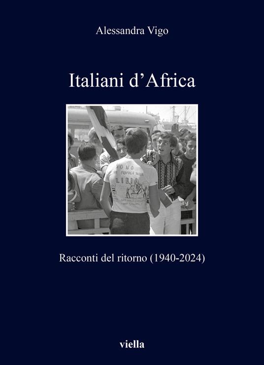 Italiani d'Africa. Racconti del ritorno (1940-2024) - Alessandra Vigo - copertina