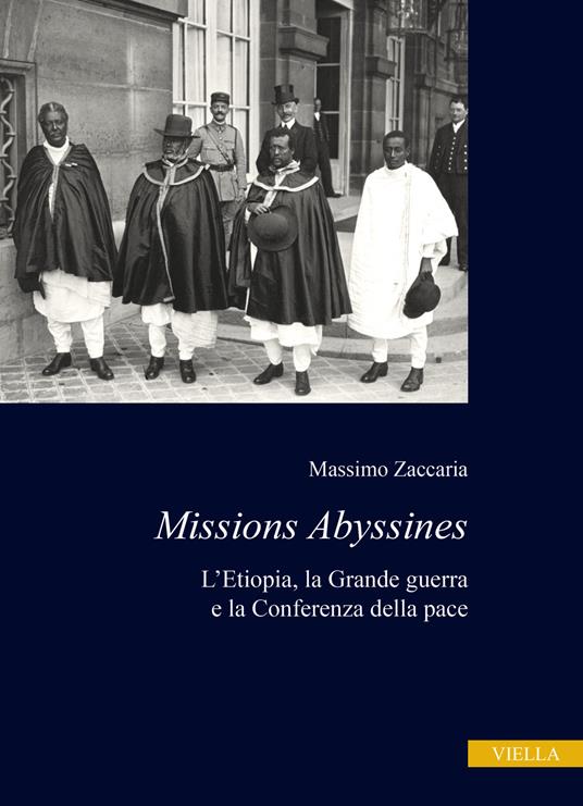 Missions Abyssines. L'Etiopia, la Grande Guerra e la Conferenza della pace - Massimo Zaccaria - copertina