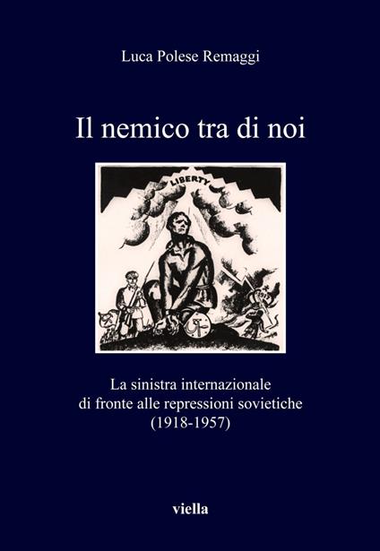 Il nemico tra di noi. La sinistra internazionale di fronte alle repressioni sovietiche (1918-1957) - Luca Polese Remaggi - ebook