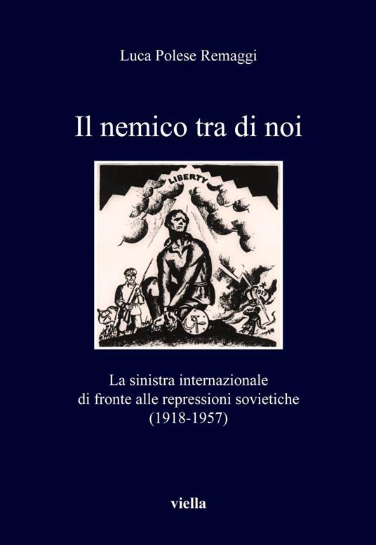 Il nemico tra di noi. La sinistra internazionale di fronte alle repressioni sovietiche (1918-1957) - Luca Polese Remaggi - ebook