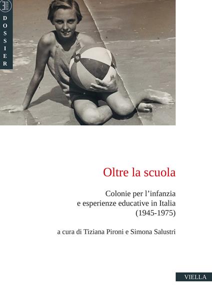 Oltre la scuola. Colonie per l'infanzia e esperienze educative in Italia (1945-1975) - copertina