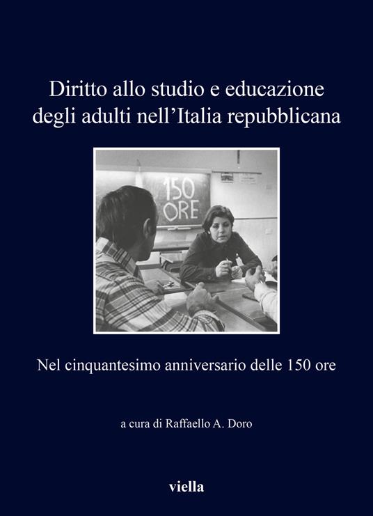 Diritto allo studio e educazione degli adulti nell'Italia repubblicana. Nel cinquantesimo anniversario delle 150 ore - copertina