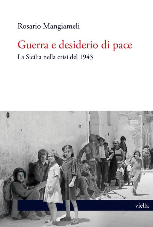 Guerra e desiderio di pace. La Sicilia nella crisi del 1943 - Rosario Mangiameli - copertina