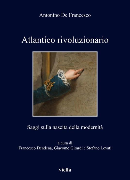 Atlantico rivoluzionario. Saggi sulla nascita della modernità - Antonino De Francesco - copertina