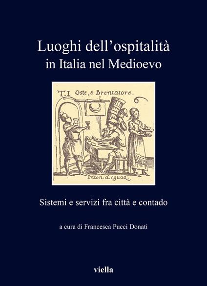 Luoghi dell'ospitalità in Italia nel Medioevo. Sistemi e servizi fra città e contado - copertina
