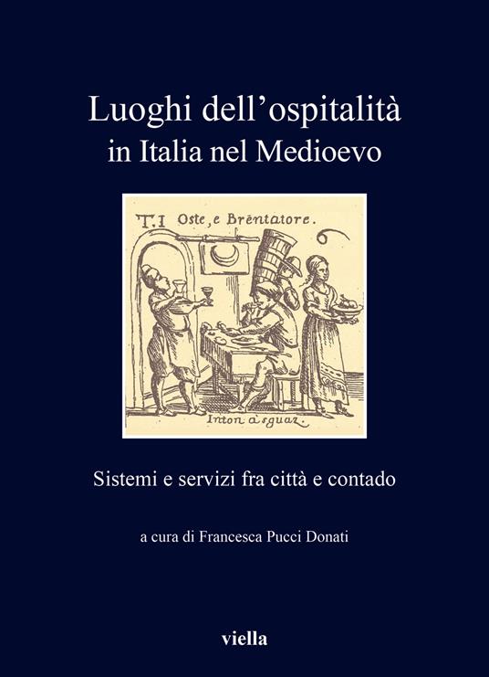 Luoghi dell'ospitalità in Italia nel Medioevo. Sistemi e servizi fra città e contado - copertina