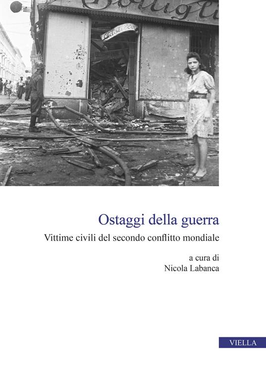 Ostaggi della guerra. Vittime civili del secondo conflitto mondiale - copertina