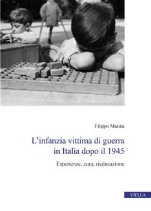 L'infanzia vittima di guerra in Italia dopo il 1945. Esperienze, cura, rieducazione