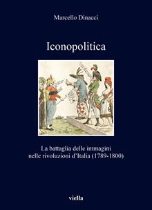 Iconopolitica. La battaglia delle immagini nelle rivoluzioni d'Italia (1789-1800)
