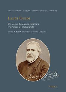 Luigi Guidi. Un uomo di scienza e cultura tra Pesaro e l'Italia unita