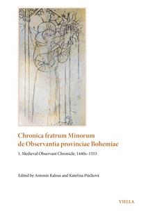 Chronica fratrum minorum de observantia provinciae bohemiae. Vol. 1: Medieval Observant Chronicle, 1440s–1553