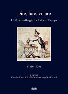 Dire, fare, votare. L'età del suffragio tra Italia ed Europa (1819-1920)