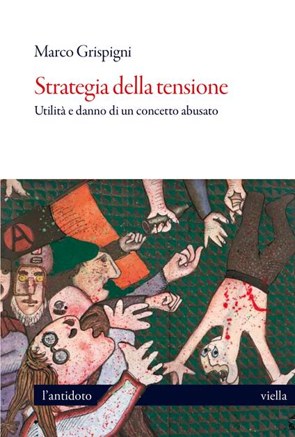 Strategia della tensione. Utilità e danno di un concet - Marco Grispigni - copertina