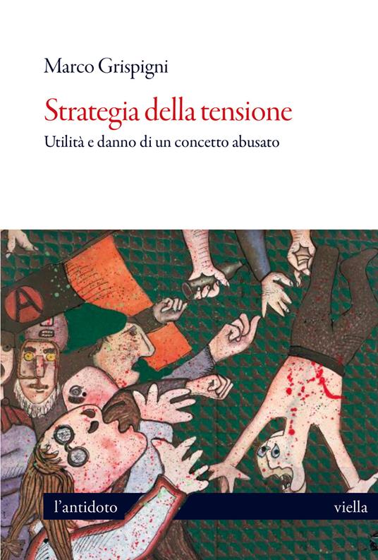 Strategia della tensione. Utilità e danno di un concet - Marco Grispigni - copertina