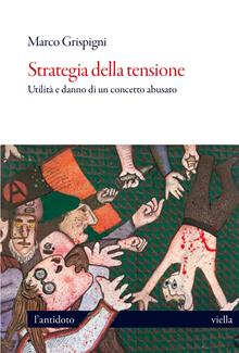 Strategia della tensione. Utilità e danno di un concet