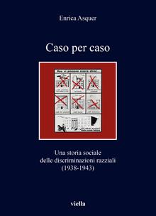 Caso per caso. Una storia sociale delle discriminazioni razziali (1938-1943)