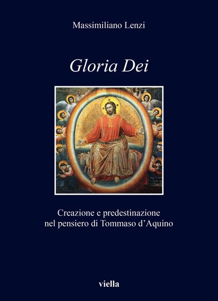 Gloria dei. Creazione e predestinazione nel pensiero di Tommaso d’Aquino - Massimiliano Lenzi - copertina