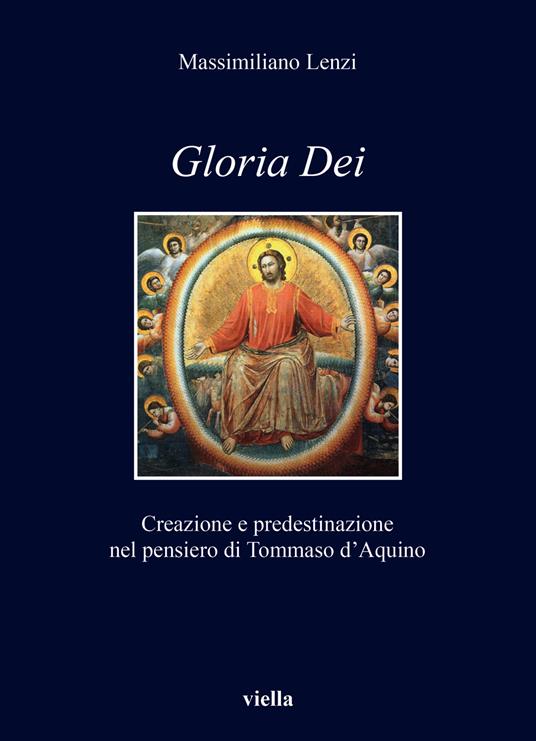 Gloria dei. Creazione e predestinazione nel pensiero di Tommaso d’Aquino - Massimiliano Lenzi - copertina