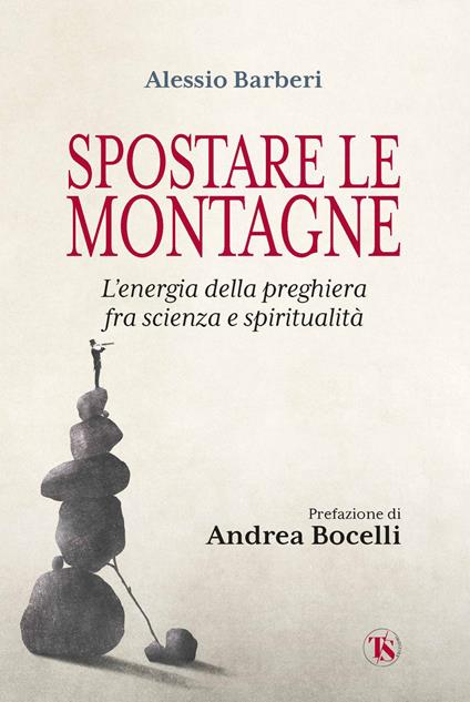 Spostare le montagne. L'energia della preghiera fra scienza e spiritualità - Alessio Barberi - copertina