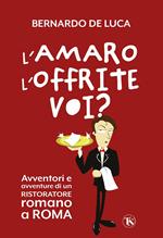 L'amaro l'offrite voi? Avventori e avventure di un ristoratore romano a Roma
