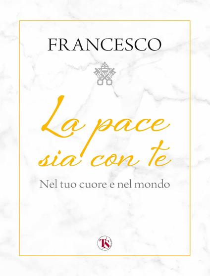 La pace sia con te. Nel tuo cuore e nel mondo - Francesco (Jorge Mario Bergoglio) - copertina
