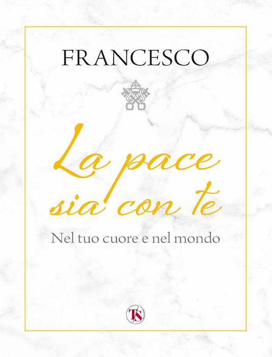 La pace sia con te. Nel tuo cuore e nel mondo - Francesco (Jorge Mario Bergoglio) - copertina