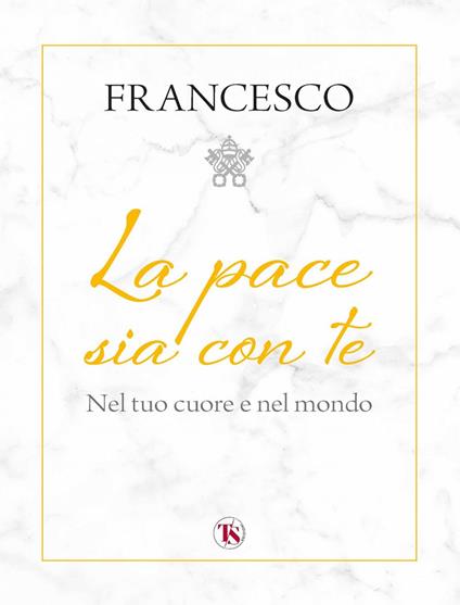 La pace sia con te. Nel tuo cuore e nel mondo - Francesco (Jorge Mario Bergoglio) - ebook