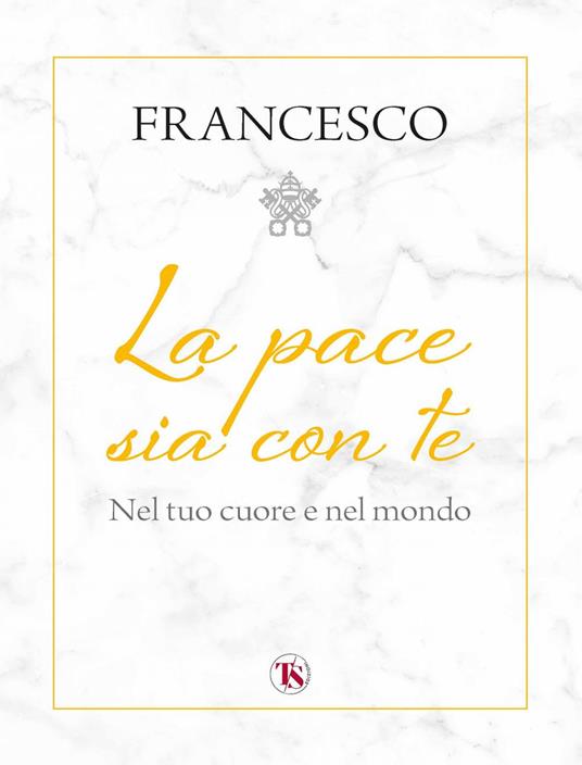 La pace sia con te. Nel tuo cuore e nel mondo - Francesco (Jorge Mario Bergoglio) - ebook