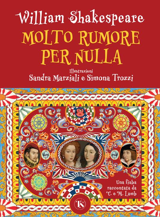 Molto rumore per nulla. Una fiaba raccontata da Charles e Mary Lamb. Ediz. a colori - William Shakespeare,Charles Lamb,Mary Ann Lamb - copertina