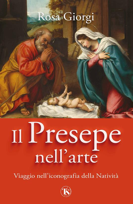 Il presepe nell'arte. Viaggio nell’iconografia della Natività. Ediz. illustrata - Rosa Giorgi - copertina